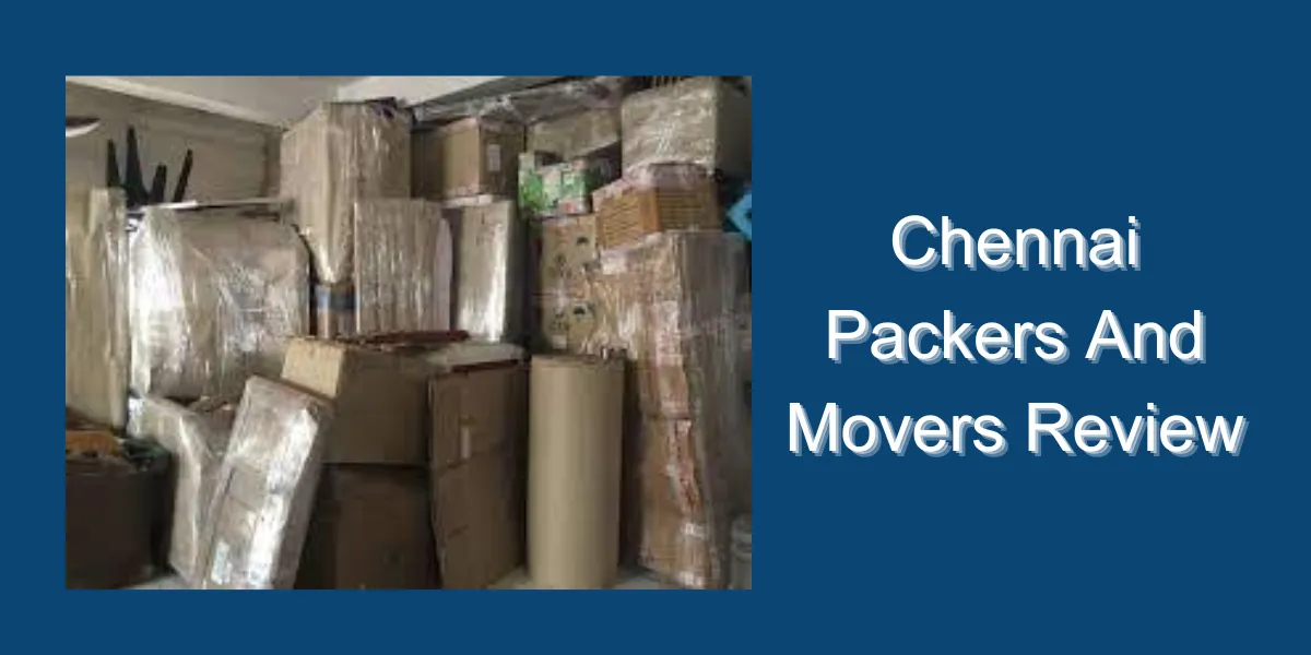 chennai packers and movers review