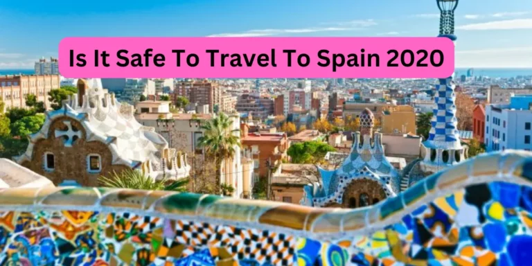 Is It Safe To Travel To Spain 2020