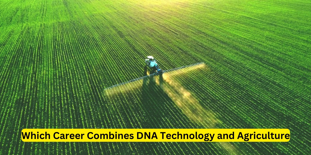 Which Career Combines DNA Technology and Agriculture