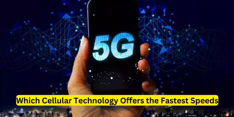Which Cellular Technology Offers the Fastest Speeds