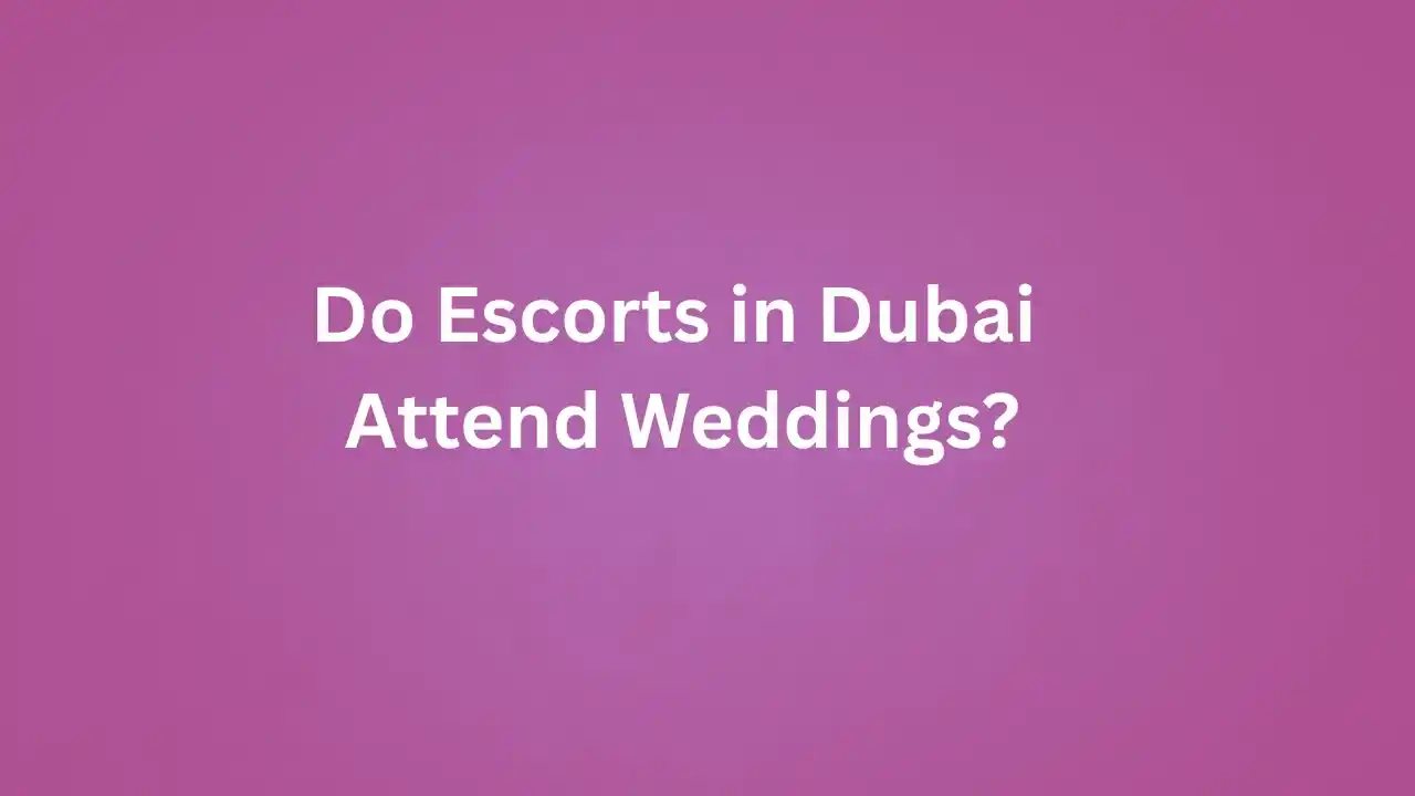Do Escorts in Dubai Attend Weddings
